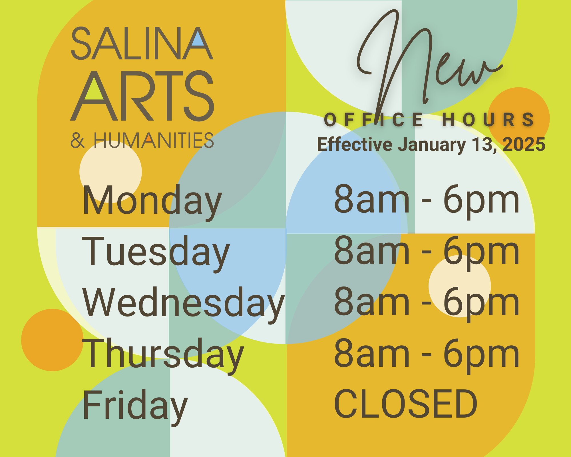 Salina Arts & Humanities New Office Hours. Effective January 13, 2025. Monday - Friday 8am - 6pm Friday - CLOSED